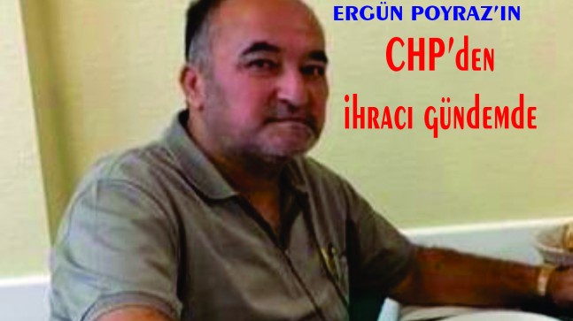 AYDIN CHP’DE ERGÜN POYRAZ’IN İHRACI GÜNDEMDE